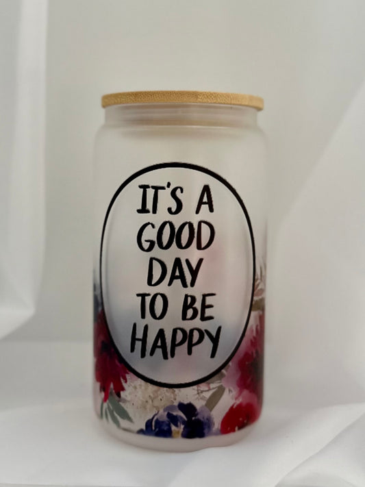 It’s a Good Day to be Happy Frosted Glass Tumbler